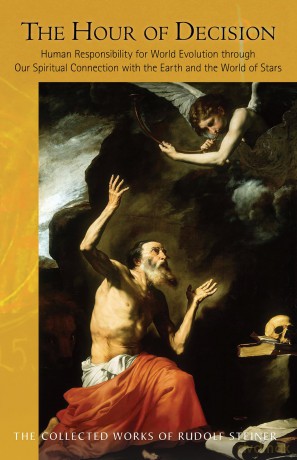 The Hour of Decision: Human Responsibility for World Evolution Through Our Spiritual Connection with the Earth and the World of the Stars (Cw 203) (Collected Works of Rudolf Steiner) - Rudolf Steiner [KSIĄŻKA]
