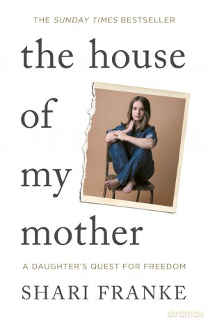 The House of My Mother: The Sunday Times bestselling memoir about a daughter's quest for freedom - Shari Franke [KSIĄŻKA]
