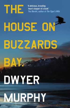 The House on Buzzards Bay: A psychological suspense thriller of old secrets, uncanny disturbances and one unforgettable beach house - Dwyer Murphy [KSIĄŻKA]