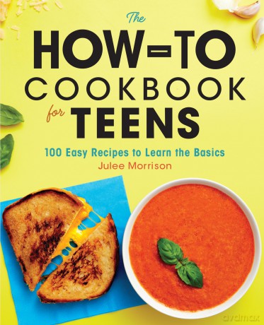 The How-To Cookbook for Teens: 100 Easy Recipes to Learn the Basics - Julee Morrison [KSIĄŻKA]