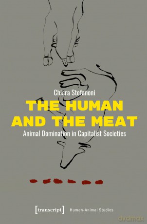 The Human and the Meat: Animal Domination in Capitalist Societies - Chiara Stefanoni [KSIĄŻKA]
