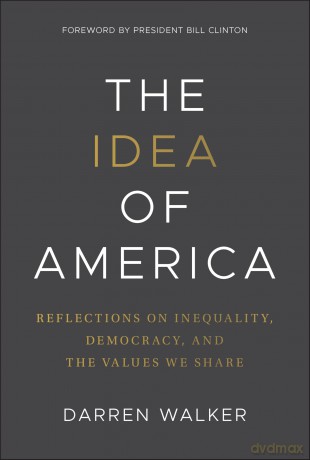The Idea of America: Reflections on Inequality, Democracy, and the Values We Share - Darren Walker [KSIĄŻKA]