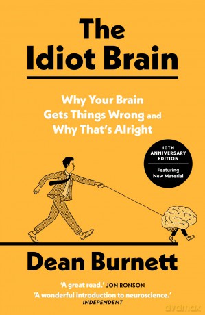 The Idiot Brain: Why Your Brain Gets Things Wrong and Why That's Alright - Dean Burnett [KSIĄŻKA]