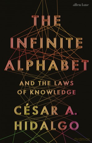 The Infinite Alphabet: And the Laws of Knowledge - César A. Hidalgo [KSIĄŻKA]