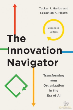 The Innovation Navigator: Transforming Your Organization in the Era of AI, Expanded Edition - Tucker Marion [KSIĄŻKA]