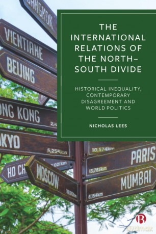 The International Relations of the North-South Divide: Historical Inequality, Contemporary Disagreement and World Politics - Nicholas Lees [KSIĄŻKA]