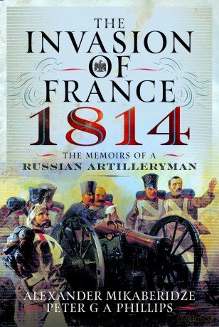 The Invasion of France, 1814: The Memoirs of a Russian Artilleryman - Alexander Mikaberidze [KSIĄŻKA]