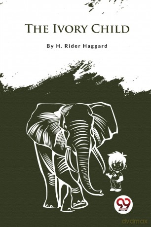 The Ivory Child - H. Rider Haggard [KSIĄŻKA]