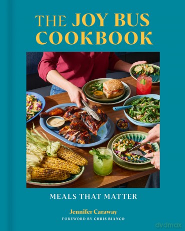 The Joy Bus Cookbook: Meals That Matter - Jennifer Caraway [KSIĄŻKA]