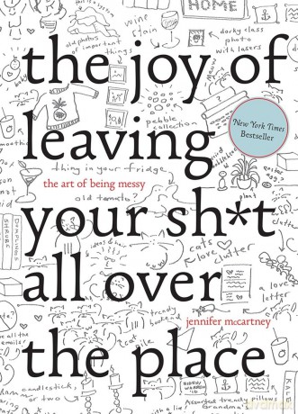 The Joy of Leaving Your Shit All Over the Place: The Art of Being Messy - Jennifer McCartney [KSIĄŻKA]