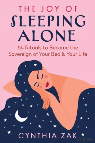 The Joy of Sleeping Alone: 64 Rituals to Become the Sovereign of Your Bed and Your Life - Cynthia Zak [KSIĄŻKA]