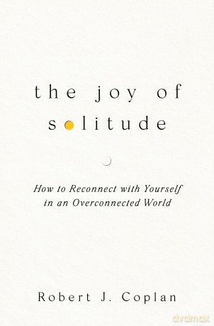 The Joy of Solitude: How to Reconnect with Yourself in an Overconnected World - Robert J Coplan [KSIĄŻKA]