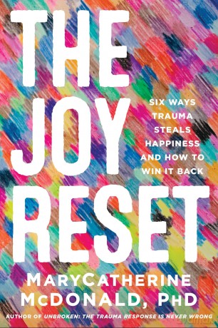 The Joy Reset: Six Ways Trauma Steals Happiness and How to Win it Back - MaryCatherine McDonald [KSIĄŻKA]