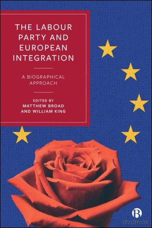 The Labour Party and European Integration: A Biographical Approach - Matthew Broad [KSIĄŻKA]