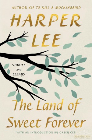 The Land of Sweet Forever: Stories and Essays - Harper Lee [KSIĄŻKA]