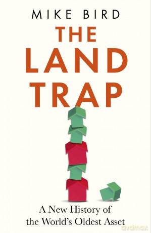 The Land Trap: A New History of the World's Oldest Asset - Mike Bird [KSIĄŻKA]