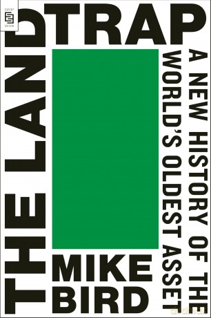 The Land Trap: A New History of the World's Oldest Asset - Mike Bird [KSIĄŻKA]