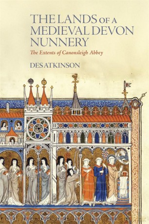 The Lands of a Medieval Devon Nunnery: the Extents of Canonsleigh Abbey: 68 (Devon and Cornwall Record Society) - Desmond Atkinson [KSIĄŻKA]