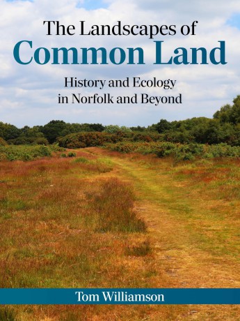 The Landscapes of Common Land: History and Ecology in Norfolk and Beyond - Tom Williamson [KSIĄŻKA]
