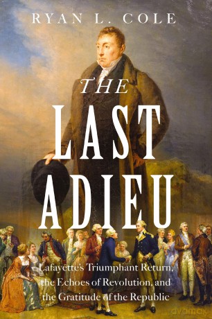 The Last Adieu: Lafayette's Triumphant Return, the Echoes of Revolution, and the Gratitude of the Republic - Ryan Cole [KSIĄŻKA]