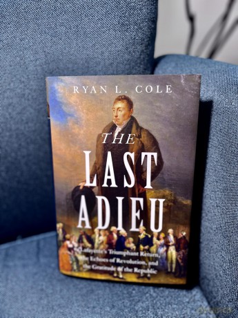 The Last Adieu: Lafayette's Triumphant Return, the Echoes of Revolution, and the Gratitude of the Republic - Ryan Cole [KSIĄŻKA]