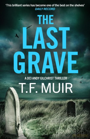 The Last Grave: A pulse-pounding, gripping Scottish crime thriller (DCI Andy Gilchrist) - T.F. Muir [KSIĄŻKA]
