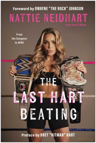 The Last Hart Beating: From the Dungeon to WWE - Nattie Neidhart [KSIĄŻKA]