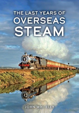 The Last Years of Overseas Steam - John Whiteley [KSIĄŻKA]