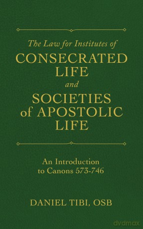 The Law for Institutes of Consecrated Life and Societies of Apostolic Life: An Introduction to Canons 573-746 - Daniel Tibi OSB [KSIĄŻKA]
