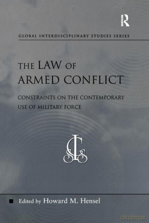The Law of Armed Conflict: Constraints on the Contemporary Use of Military Force (Global Interdisciplinary Studies Series) - Howard M. Hensel [KSIĄŻKA]