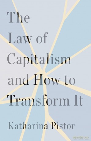 The Law of Capitalism and How to Transform It - Katharina Pistor [KSIĄŻKA]