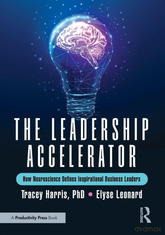 The Leadership Accelerator: How Neuroscience Defines Inspirational Business Leaders - Tracey Harris [KSIĄŻKA]