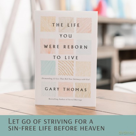 The Life You Were Reborn to Live: Dismantling 12 Lies That Rob Your Intimacy with God - Gary Thomas [KSIĄŻKA]