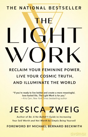 The Light Work: Reclaim Your Feminine Power, Live Your Cosmic Truth, and Illuminate the World - Jessica Zweig [KSIĄŻKA]