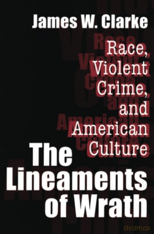 The Lineaments of Wrath: Race, Violent Crime and American Culture - James W. Clarke [KSIĄŻKA]