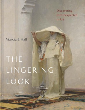 The Lingering Look: Discovering the Unexpected in Art - Marcia B. Hall [KSIĄŻKA]