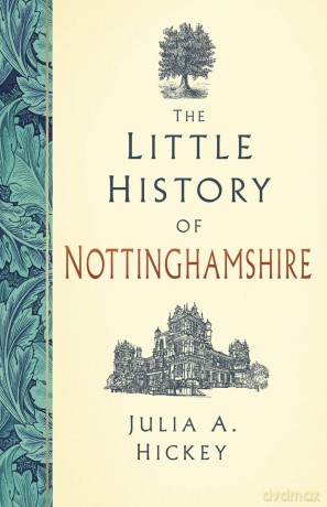 The Little History of Nottinghamshire - Julia A. Hickey [KSIĄŻKA]