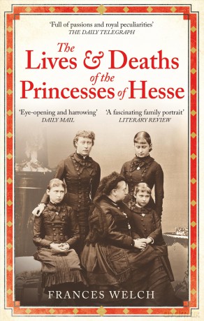 The Lives and Deaths of the Princesses of Hesse: The curious destinies of Queen Victoria's granddaughters - Frances Welch [KSIĄŻKA]