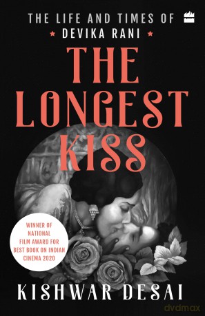 The Longest Kiss: The Life and Times of Devika Rani - Kishwar Desai [KSIĄŻKA]