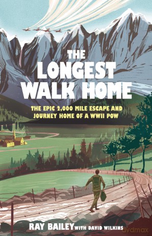 The Longest Walk Home: The epic 2,000 mile escape of a WWII POW, in his own words - Ray Bailey [KSIĄŻKA]