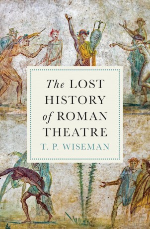 The Lost History of Roman Theatre - T.P. Wiseman [KSIĄŻKA]