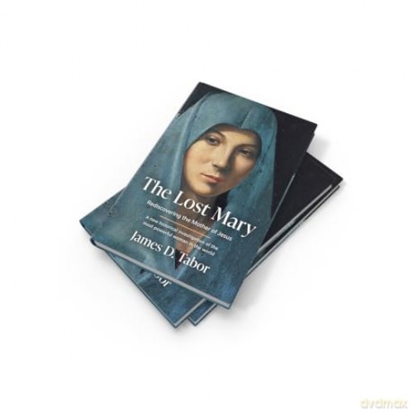 The Lost Mary: From renowned historian, an informative and powerful portrait of the mother of Jesus, new release for 2025 - James D. Tabor [KSIĄŻKA]