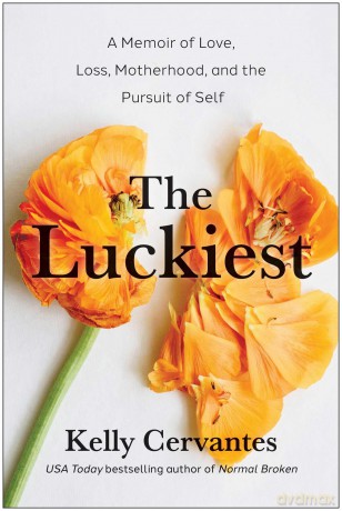 The Luckiest A Memoir of Love, Loss, Motherhood, and the Pursuit of Self - Kelly Cervantes [KSIĄŻKA]