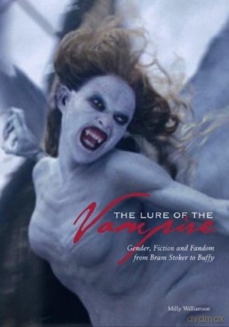 The Lure of the Vampire: Gender, Fiction and Fandom from Bram Stoker to Buffy: Gender, Fiction, and Fandom from Bram Stoker to Buffy the Vampire Slayer (Film and Media Studies) - Milly Williamson [KSIĄŻKA]