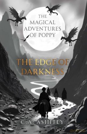 The Magical Adventures of Poppy: The Edge of Darkness - C. A. Ashitey [KSIĄŻKA]