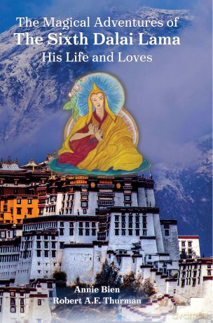 The Magical Adventures of the Sixth Dalai Lama: His Life and Loves - Annie Bien [KSIĄŻKA]