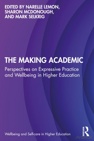 The Making Academic: Perspectives on Expressive Practice and Wellbeing in Higher Education (Wellbeing and Self-care in Higher Education) - Narelle Lemon [KSIĄŻKA]