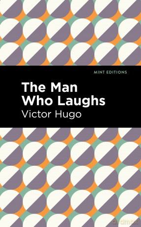 The Man Who Laughs (Mint Editions (Literary Fiction)) - Victor Hugo [KSIĄŻKA]