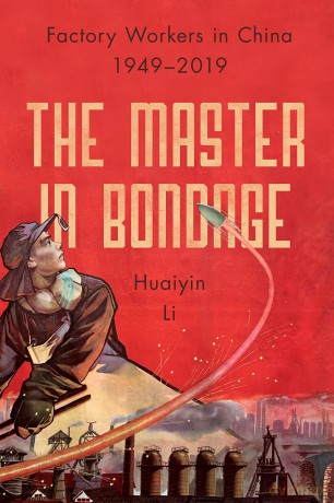 The Master in Bondage: Factory Workers in China, 1949-2019 - Huaiyin Li [KSIĄŻKA]