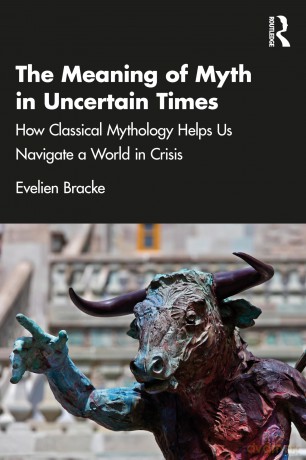 The Meaning of Myth in Uncertain Times: How Classical Mythology Helps Us Navigate a World in Crisis - Evelien Bracke [KSIĄŻKA]